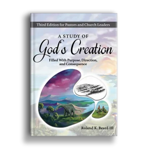 A Study of God's Creation: Filled with Purpose, Direction, and Consequence - Pastor's and Leader's Edition